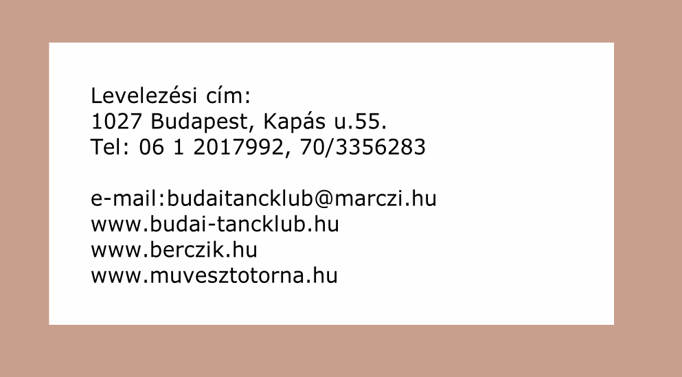 Levelezési cím: 
1027 Budapest, Kapás u.55.
Tel: 06 1 2017992, 70/3356283

e-mail:budaitancklub@marczi.hu
www.budai-tancklub.hu
www.berczik.hu
www.muvesztotorna.hu

